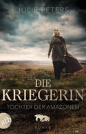 Die Kriegerin - Tochter der Amazonen (Kämpferische Frauen der Antike 1)