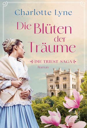 Die Blüten der Träume (Die Triest-Saga 1)