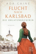 Flucht nach Karlsbad (Die Oblatenbäckerin 1)